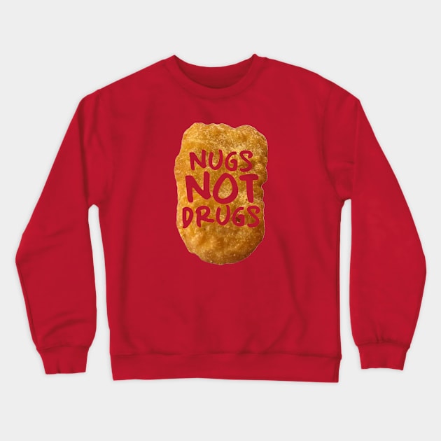 Nugs not drugs Crewneck Sweatshirt by PaletteDesigns